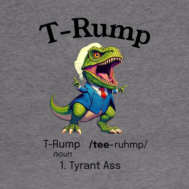 Funny Trump: Dinosaur T-Rump is a Tyrant Ass by GreatGiftValues
